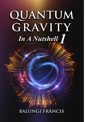 Quantum Gravity in a Nutshell1 By Balungi Francis Cover Image