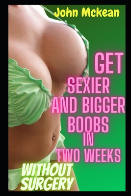 Get Sexier and Bigger Boobs In Two Weeks Without Surgery