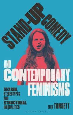 Stand-Up Comedy and Contemporary Feminisms: Sexism, Stereotypes and Structural Inequalities (Library of Gender and Popular Culture)