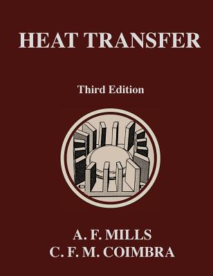 Heat Transfer: Third Edition By Anthony F. Mills, Carlos F. M. Coimbra Cover Image