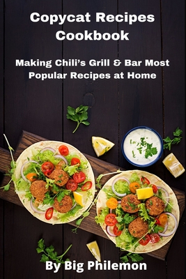 Copycat Recipes Cookbook: Making Chili's Grill & Bar Most Popular Recipes at Home Cover Image