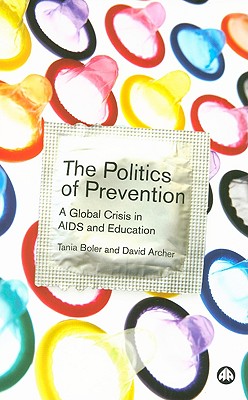 The Politics of Prevention: A Global Crisis in AIDS and Education By Tania Boler, David Archer Cover Image