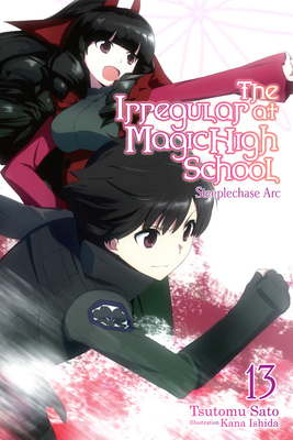 The Irregular at Magic High School, Vol. 13 (light novel): Steeplechase Arc By Tsutomu Sato, Kana Ishida (By (artist)) Cover Image