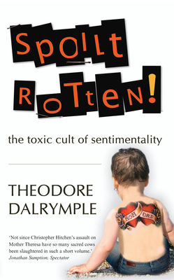 Spoilt Rotten: The Toxic Culture of Sentimentality Cover Image