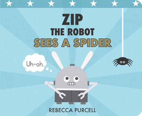 Zip the Robot Sees a Spider By Rebecca Purcell Cover Image