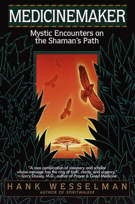 Medicinemaker: Mystic Encounters on the Shaman's Path