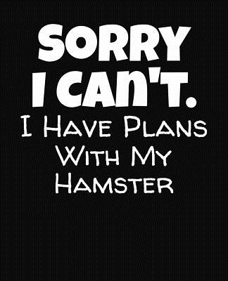 Sorry I Can't I Have Plans With My Hamster: College Ruled Composition Notebook By J. M. Skinner Cover Image