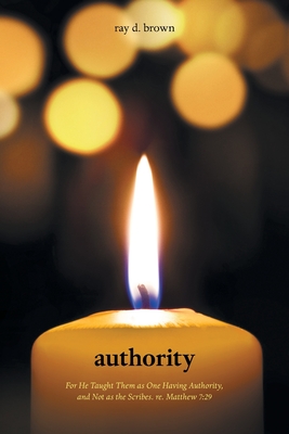 Authority: For He Taught Them as One Having Authority, and Not as the Scribes. Re. Matthew 7:29 Cover Image