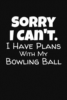 Sorry I Can't. I Have Plans With My Bowling Ball: Bowling Score Notebook By J. M. Skinner Cover Image