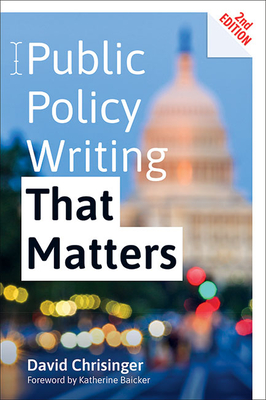 Public Policy Writing That Matters By David Chrisinger, Katherine Baicker (Foreword by) Cover Image