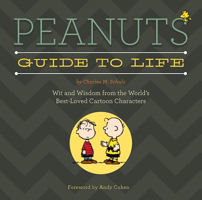 Peanuts Guide to Life By Charles M. Schulz, Andy Cohen (Foreword by) Cover Image