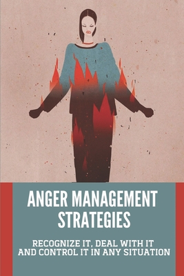 Anger Management Strategies: Recognize It, Deal With It And Control It In Any Situation: Anger Management Techniques By Ivan Dose Cover Image