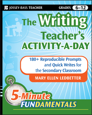 The Writing Teacher's Activity-A-Day: 180 Reproducible Prompts and Quick-Writes for the Secondary Classroom (Jb-Ed: 5 Minute Fundamentals #3) Cover Image