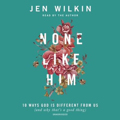 None Like Him: 10 Ways God Is Different from Us (and Why That's a Good Thing) Cover Image