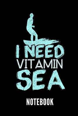 I Need Vitamin Sea Notebook: Geschenkidee Für Surfer - Notizbuch Mit 110 Linierten Seiten - Format 6x9 Din A5 - Soft Cover Matt Cover Image
