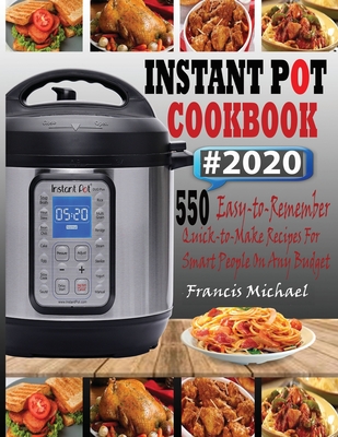 Instant Pot Cookbook #2020: 550 Easy-to-Remember Quick-to-Make Instant Pot Recipes for Smart People on Any Budget Cover Image