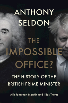 The Impossible Office?: The History of the British Prime Minister cover