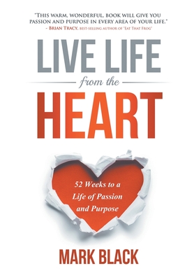 Live Life From The Heart: 52 Weeks to a Life of Passion and Purpose Cover Image