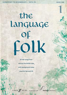 The Language of Folk, Bk 1: 20 Folk Songs from Around the British Isles, with Background Notes, Practice Tips and CD, Book & CD (Faber Edition #1) By Alfred Music (Other) Cover Image