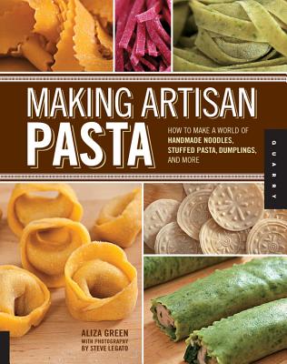 Making Artisan Pasta: How to Make a World of Handmade Noodles, Stuffed Pasta, Dumplings, and More Cover Image