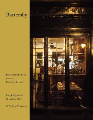 Battersby: Extraordinary Food from an Ordinary Kitchen By Joseph Ogrodnek, Walker Stern, Andrew Friedman Cover Image