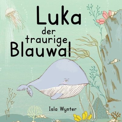 Luka - Der traurige Blauwal: Ein Vorlesebuch für Kinder über Depressionen Cover Image