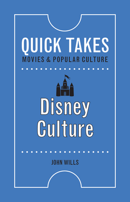 Disney Culture (Quick Takes: Movies and Popular Culture) By John Wills Cover Image