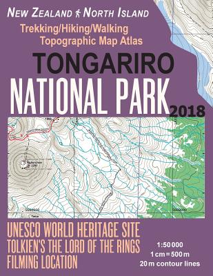 Tongariro National Park Trekking/Hiking/Walking Topographic Map Atlas Tolkien's The Lord of The Rings Filming Location New Zealand North Island 1: 500 By Sergio Mazitto Cover Image