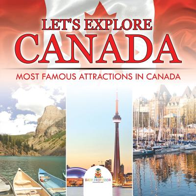 Let's Explore Canada (Most Famous Attractions in Canada) By Baby Professor Cover Image