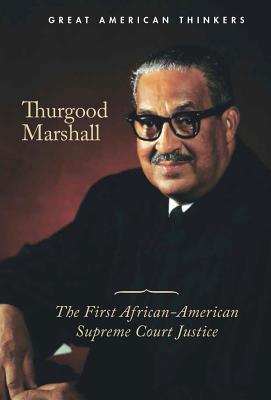 Thurgood Marshall: The First African-American Supreme Court Justice (Great American Thinkers) By Rebecca Carey Rohan Cover Image