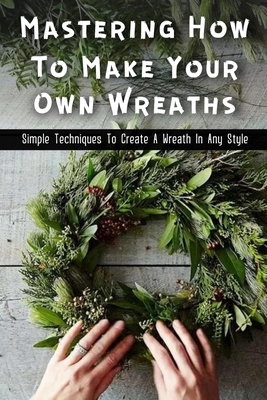How to Make a Wreath in Any Style