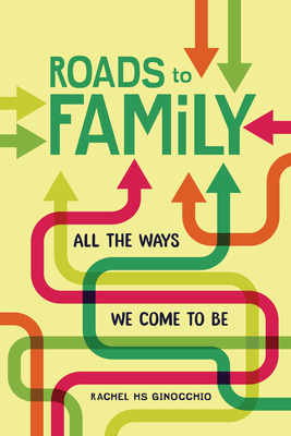 Roads to Family: All the Ways We Come to Be Cover Image