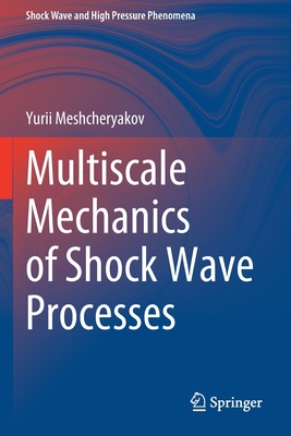 Multiscale Mechanics of Shock Wave Processes (Shock Wave and High Pressure Phenomena)