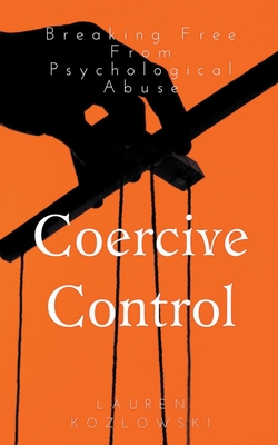 Coercive Control: Breaking Free From Psychological Abuse By Lauren Kozlowski Cover Image