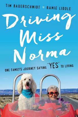 Driving Miss Norma: One Family's Journey Saying "Yes" to Living