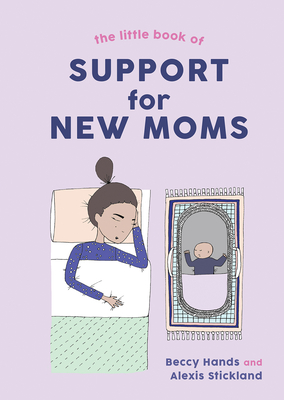 The Little Book of Support for New Moms By Beccy Hands, Alexis Stickland Cover Image