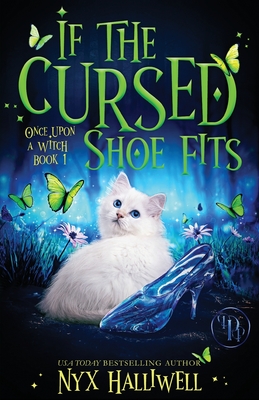 If the Cursed Shoe Fits, Once Upon A Witch Cozy Mystery Series, Book 1 By Nyx Halliwell Cover Image
