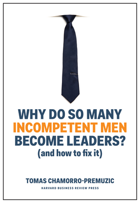Why Do So Many Incompetent Men Become Leaders?: (And How to Fix It) Cover Image