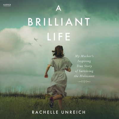 A Brilliant Life: My Mother's Inspiring True Story of Surviving the Holocaust Cover Image