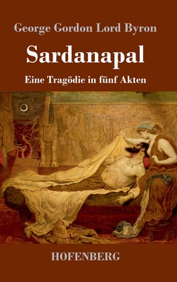 Sardanapal: Eine Tragödie in fünf Akten By George Gordon Lord Byron Cover Image