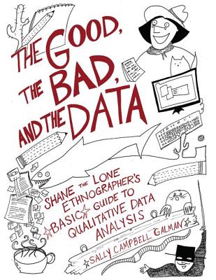 Good, the Bad, and the Data: Shane the Lone Ethnographer’s Basic Guide to Qualitative Data Analysis