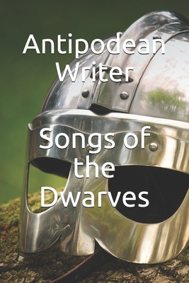 Songs of the Dwarves By Antipodean Writer Cover Image