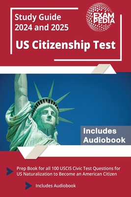 US Citizenship Test Study Guide 2024 and 2025: Prep Book for all 100 USCIS Civic Test Questions for US Naturalization to Become an American Citizen [I By Andrew Smullen Cover Image