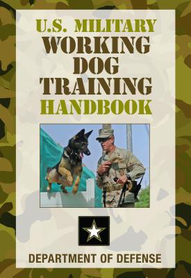 U.S. Military Working Dog Training Handbook By Department of Defense Cover Image