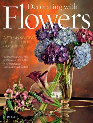 Decorating with Flowers: A Stunning Ideas Book for All Occasions Cover Image
