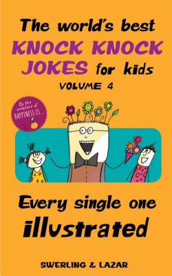 The World's Best Knock Knock Jokes for Kids Volume 4: Every Single One Illustrated