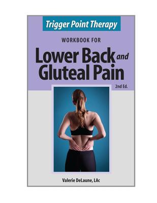 Trigger Point Therapy for Lower Back and Gluteal Pain: (Second Edition) By Valerie Anne Delaune Cover Image