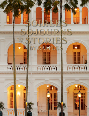 Soirees, Sojourns, and Stories: By Raffles