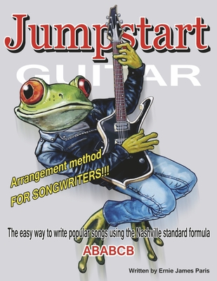 Jumpstart Guitar: Arrangement Method For Songwriters!!! By Ernie James Paris Cover Image