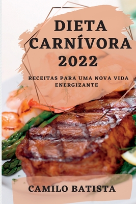 Dieta Carnívora 2022: Receitas Para Uma Nova Vida Energizante By Camilo Batista Cover Image